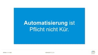 #WISSENTEILEN
Automatisierung ist
Pflicht nicht Kür.
 