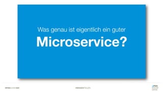 #WISSENTEILEN
Was genau ist eigentlich ein guter
Microservice?
 