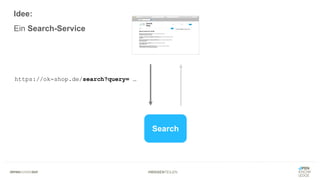 #WISSENTEILEN
Search
https://ok-shop.de/search?query= …
Idee:
Ein Search-Service
 