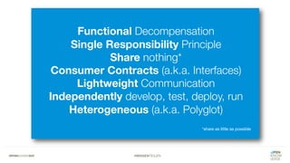 #WISSENTEILEN
Functional Decompensation
Single Responsibility Principle
Share nothing*
Consumer Contracts (a.k.a. Interfaces)
Lightweight Communication
Independently develop, test, deploy, run
Heterogeneous (a.k.a. Polyglot)
*share as little as possible
 