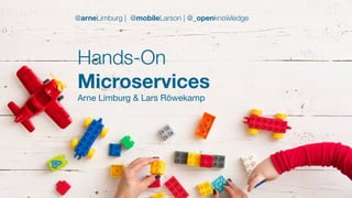 #WISSENTEILEN
Hands-On
Microservices
Arne Limburg & Lars Röwekamp
@arneLimburg | @mobileLarson | @_openknowledge
 