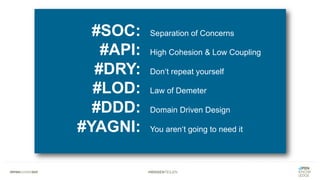 #WISSENTEILEN
#SOC:
#API:
#DRY:
#LOD:
#DDD:
#YAGNI:
Separation of Concerns
High Cohesion & Low Coupling
Don‘t repeat yourself
Law of Demeter
Domain Driven Design
You aren‘t going to need it
 