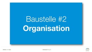 #WISSENTEILEN
Baustelle #2
Organisation
 