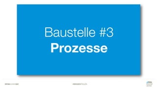 #WISSENTEILEN
Baustelle #3
Prozesse
 