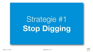 #WISSENTEILEN
Strategie #1
Stop Digging
 