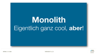 #WISSENTEILEN
Monolith
Eigentlich ganz cool, aber!
 