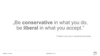 #WISSENTEILEN
„Be conservative in what you do,
be liberal in what you accept.“
Postel’s Law (a.k.a. robustness principle)
 