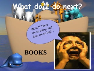 What do I do next?




   BOOKS
 