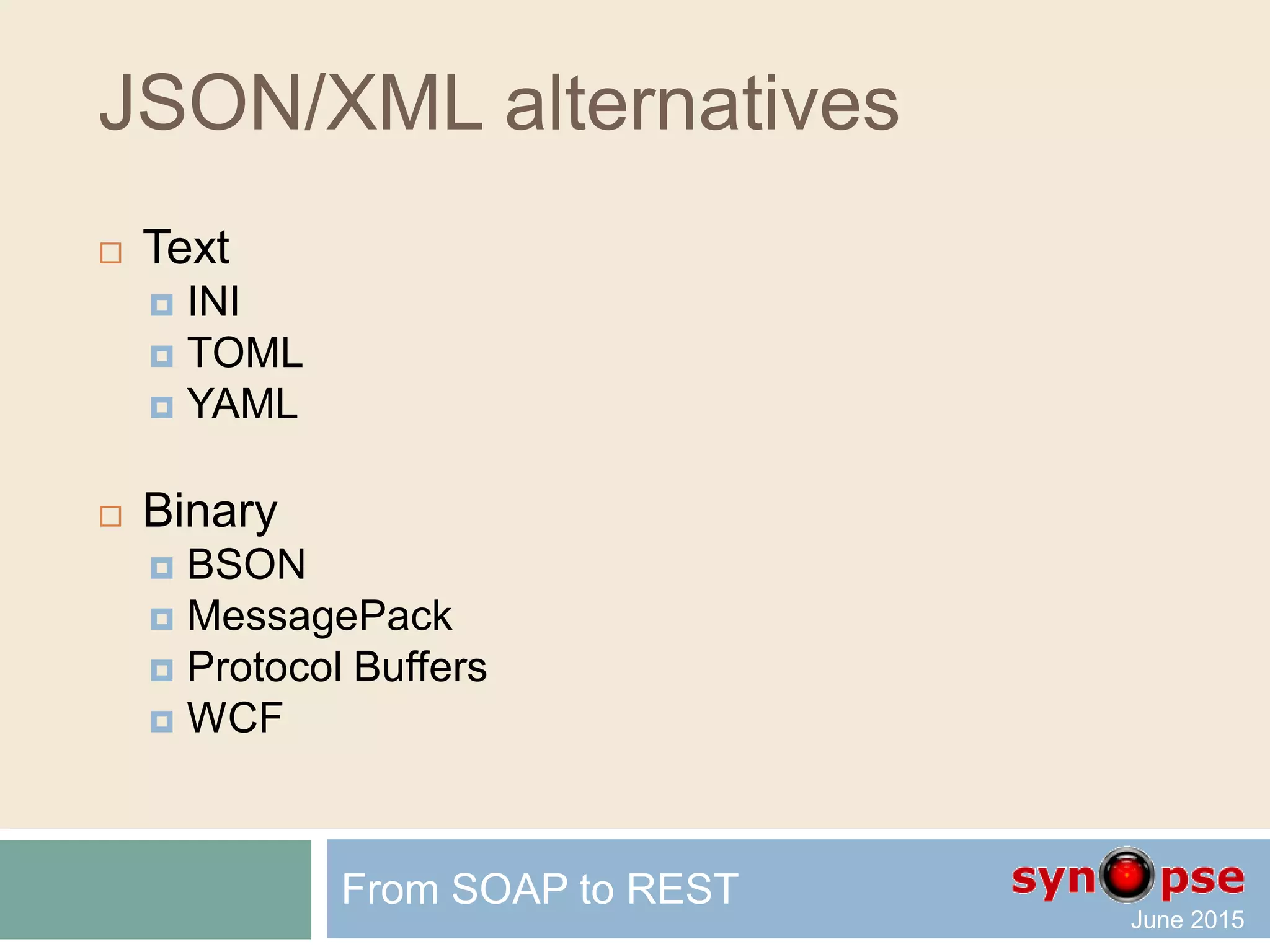 <Troll>XML</Troll>
{"Troll":"JSON"}
 JSON
 Truly human-readable
 Native AJAX / JavaScript format
 Compact (UTF-8 friendly)
 Simple to implement and use
 XML
 Any complex (even custom) types
 SOAP standard
 Binary (CDATA)
 Validation (XSDL)
From SOAP to REST
 