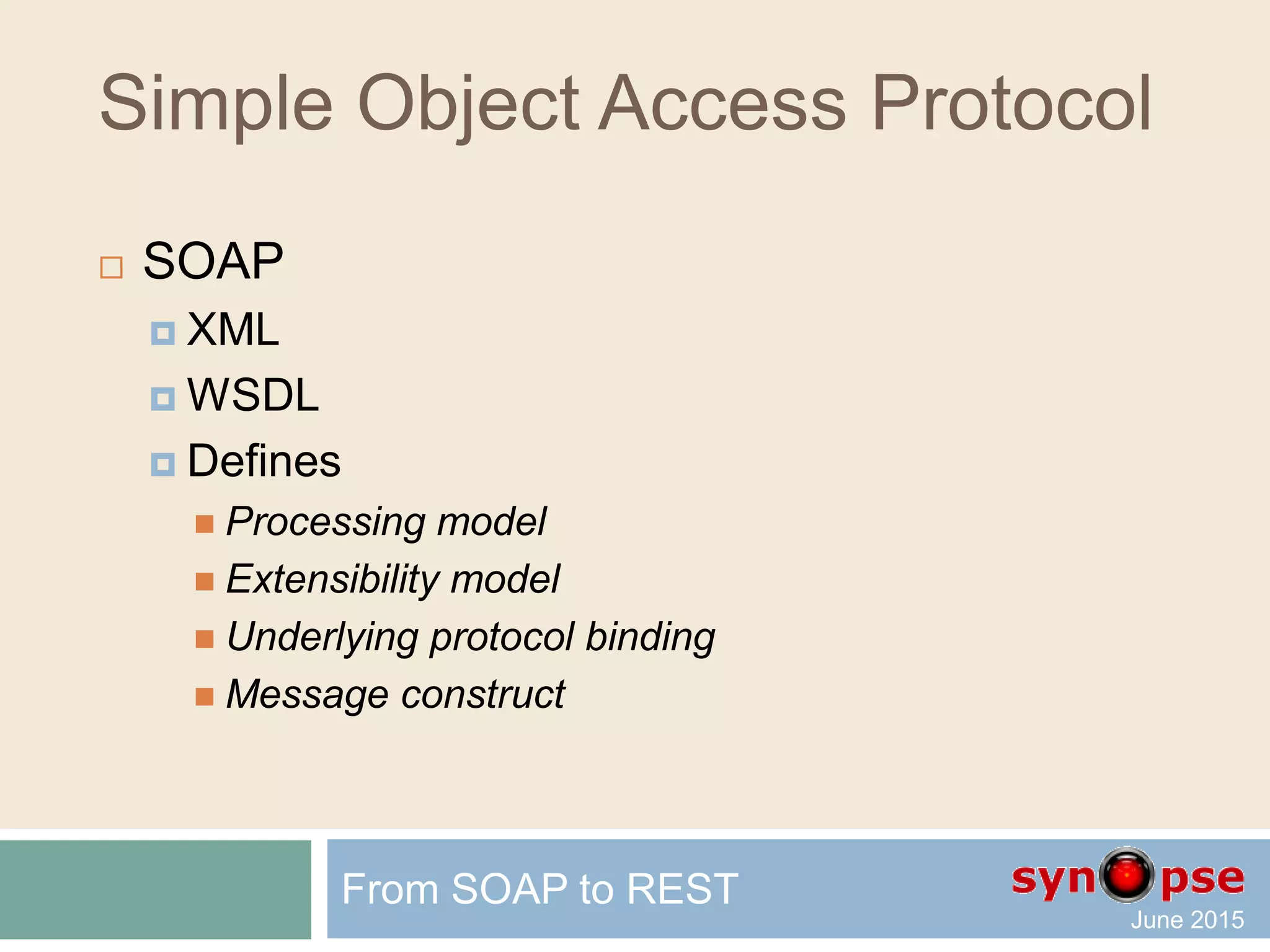From SOAP to REST
 SOAP
 REST
 JSON
 Security
 practice
From SOAP to REST
 