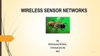 WIRELESS SENSOR NETWORKS
By,
M.K.Praveen M.Tech..,
II M.Tech (D.C.N)
KLU 30-Jun-15
1
 