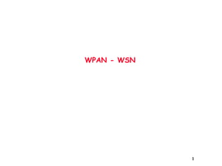 WPAN - WSN
1
 