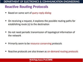 DEPARTMENT OF ELECTRONICS & COMMUNICATION ENGINEERING
Reactive Routing Protocols
Mr.M.Raja,Assoc.Prof,CMRE
 