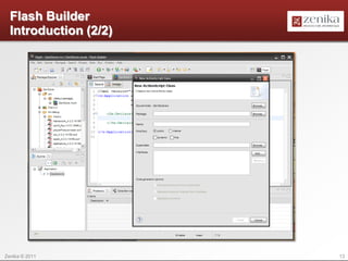 Flash Builder
  Introduction (2/2)




Zenika © 2011          13
 