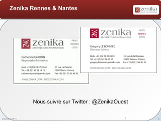 Zenika Rennes & Nantes




                Nous suivre sur Twitter : @ZenikaOuest


Zenika © 2011                                       2    2
 