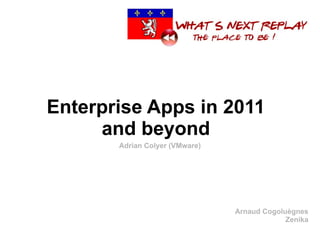 Enterprise Apps in 2011
     and beyond
       Adrian Colyer (VMware)




                                Arnaud Cogoluègnes
                                             Zenika
 