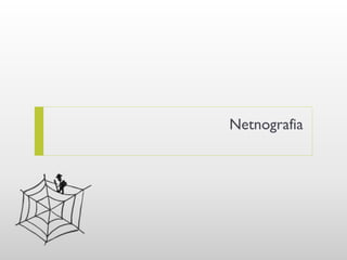 Netnografia
 