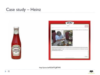 Case study – Heinz




                 http://youtu.be/RZx0YCgRTWE

32
 