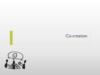 Co-creation
 