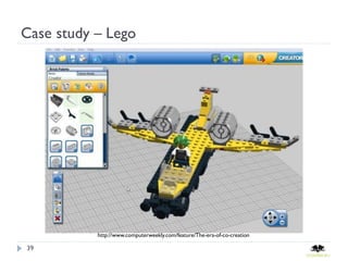 Case study – Lego




           http://www.computerweekly.com/feature/The-era-of-co-creation

39
 