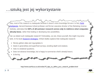 …sztuką jest jej wykorzystanie




        http://www.userfocus.co.uk/articles/19_days_to_define_your_research_problem.html

8
 