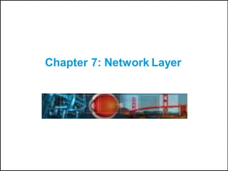 Chapter 7: Network Layer
 