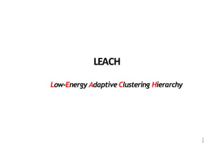 2
6
LEACH
Low-Energy Adaptive Clustering Hierarchy
 