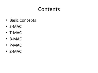 Contents
• Basic Concepts
• S-MAC
• T-MAC
• B-MAC
• P-MAC
• Z-MAC
 