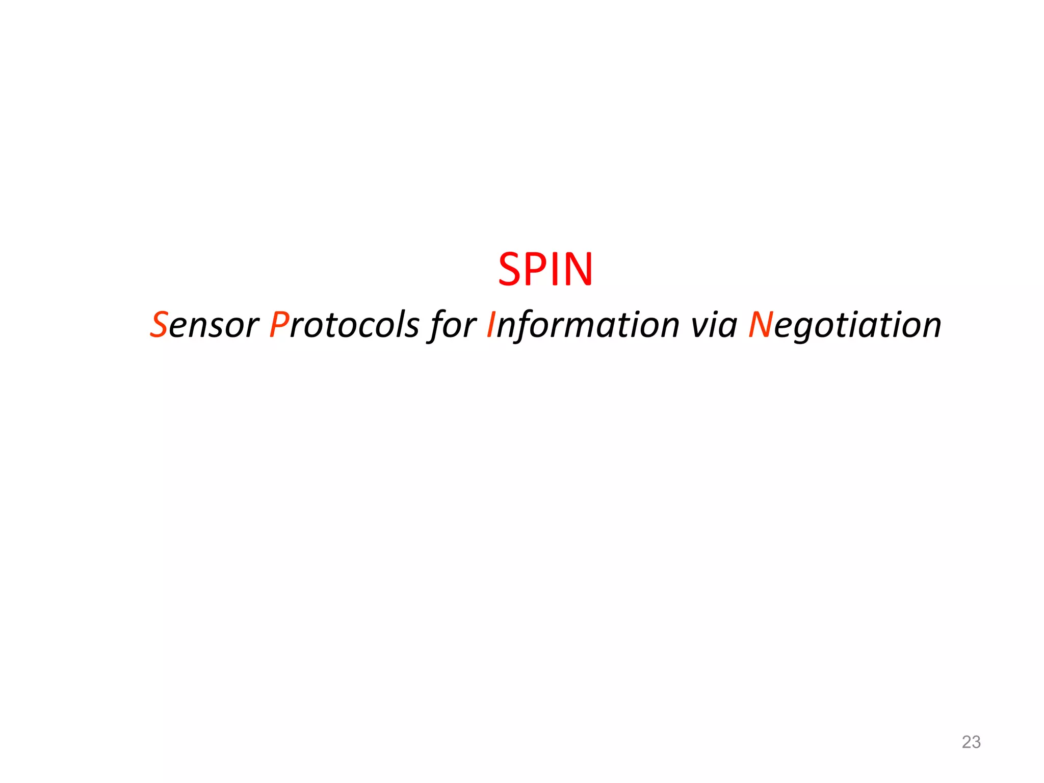 23
SPIN
Sensor Protocols for Information via Negotiation
 