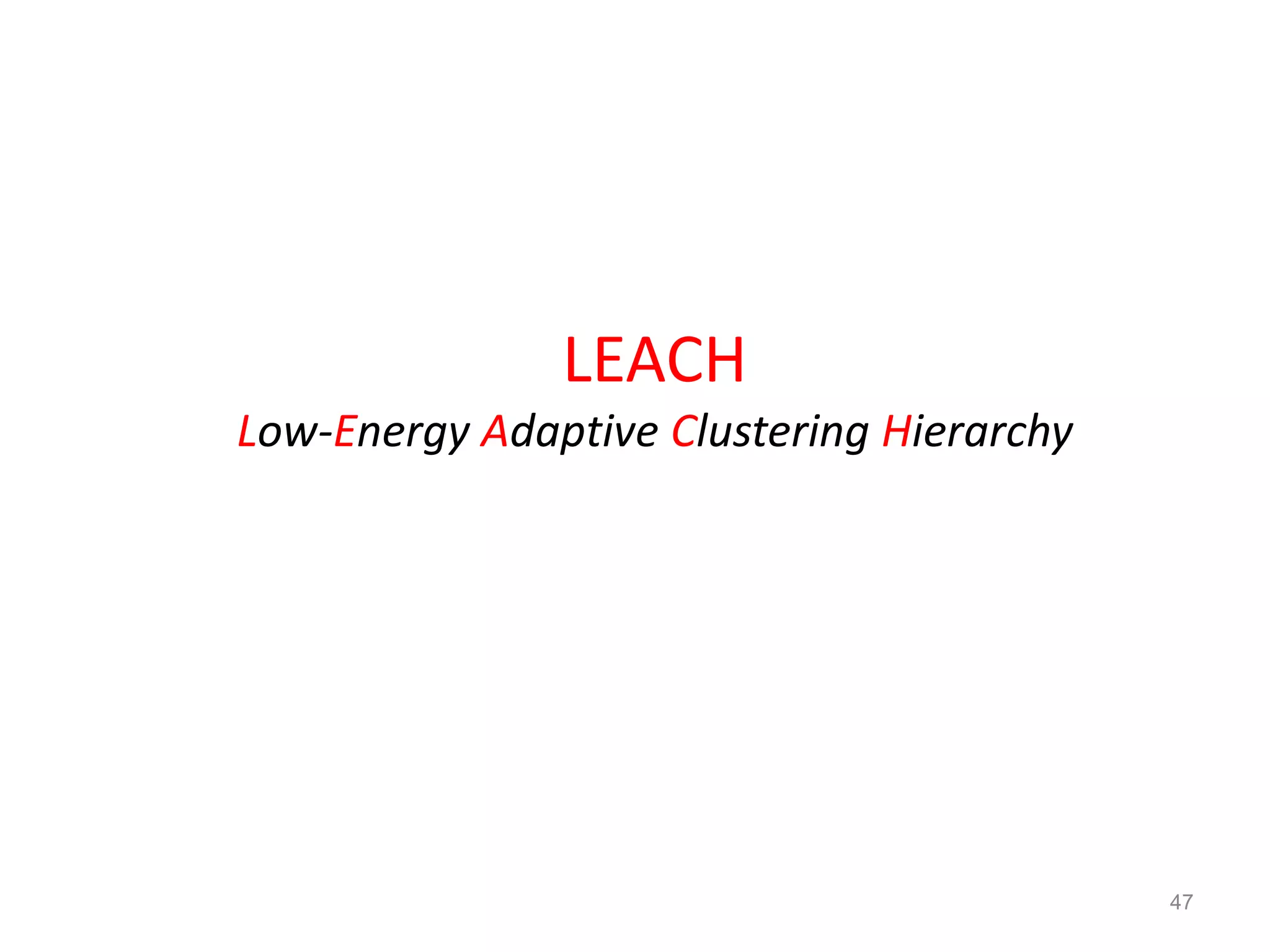 47
LEACH
Low-Energy Adaptive Clustering Hierarchy
 