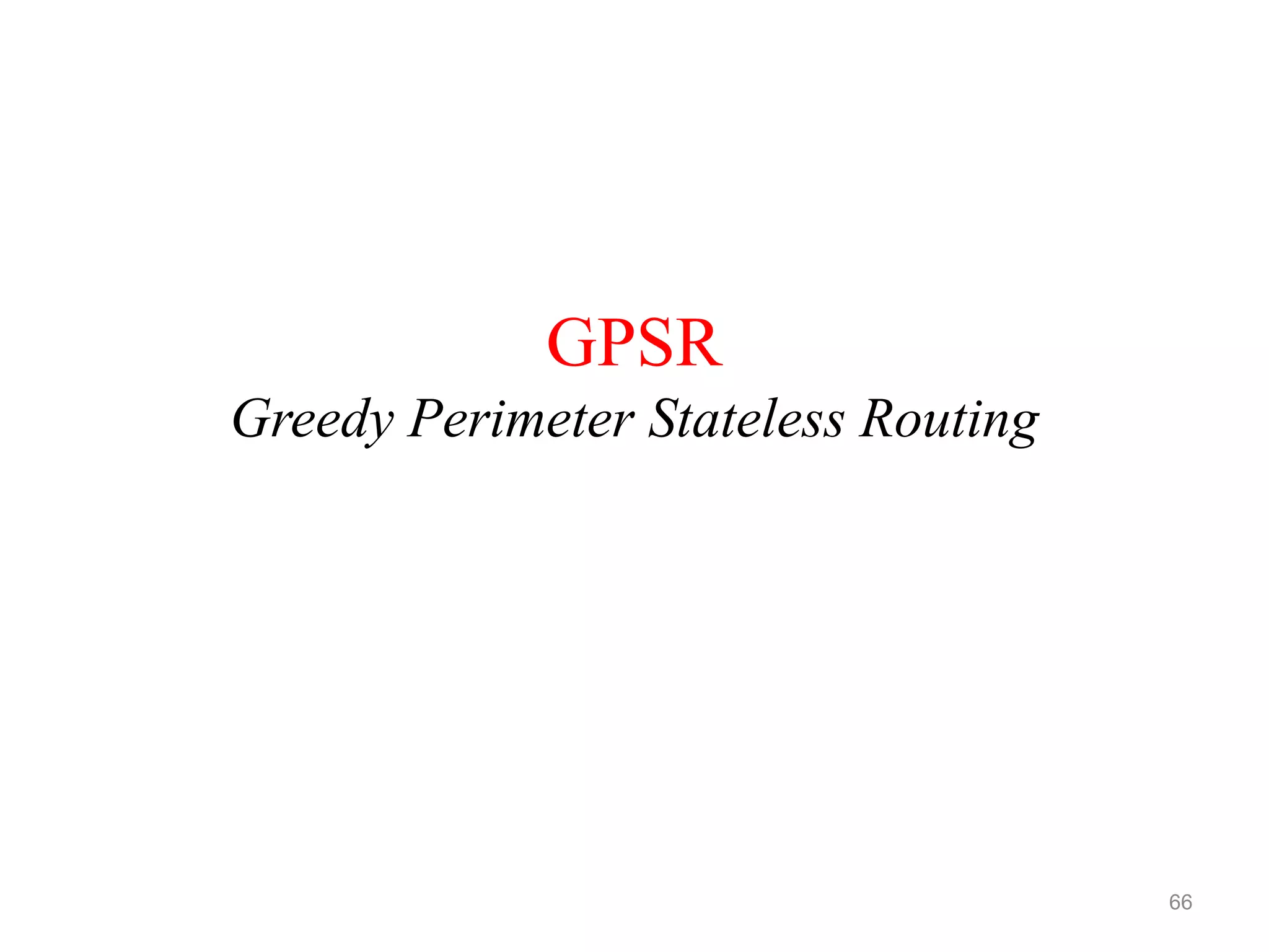 GPSR
Greedy Perimeter Stateless Routing
66
 