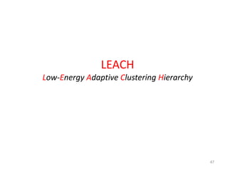 47
LEACH
Low-Energy Adaptive Clustering Hierarchy
 