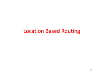 Location Based Routing
59
 