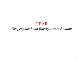GEAR
Geographical and Energy Aware Routing
61
 