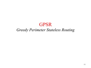 GPSR
Greedy Perimeter Stateless Routing
66
 