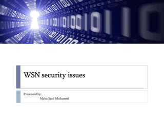 WSN security issues
Presented by:
Maha Saad Mohamed
 