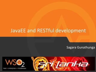 Sagara	
  Gunathunga	
  
JavaEE	
  and	
  RESTful	
  development	
  
 