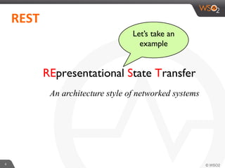 4	
  
	
  	
  REST	
  	
  
Let’s take an
example
REpresentational State Transfer
An architecture style of networked systems
 