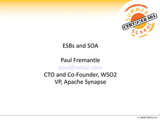 ESBs and SOA

      Paul Fremantle
     paul@wso2.com
CTO and Co-Founder, WSO2
   VP, Apache Synapse
 