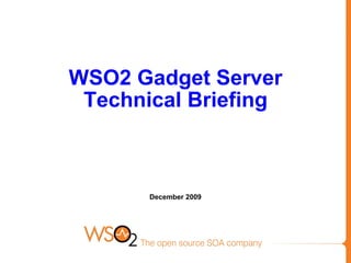 WSO2 Gadget Server
 Technical Briefing



       December 2009
 