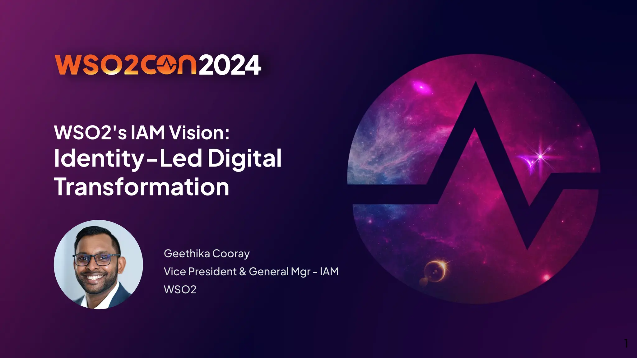 WSO2's IAM Vision:
Identity-Led Digital
Transformation
Geethika Cooray
Vice President & General Mgr - IAM
WSO2
1
 