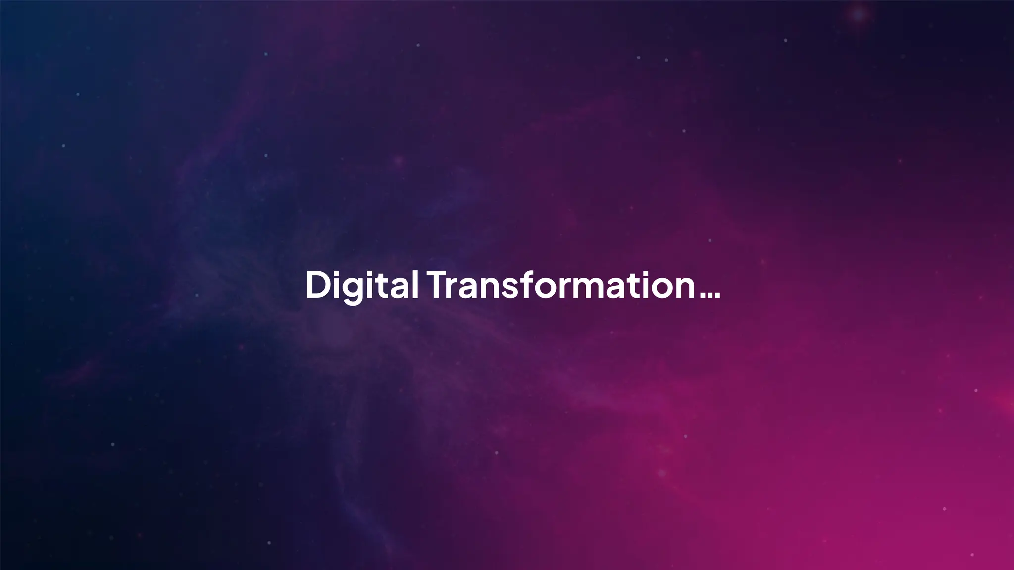Digital Transformation…
 