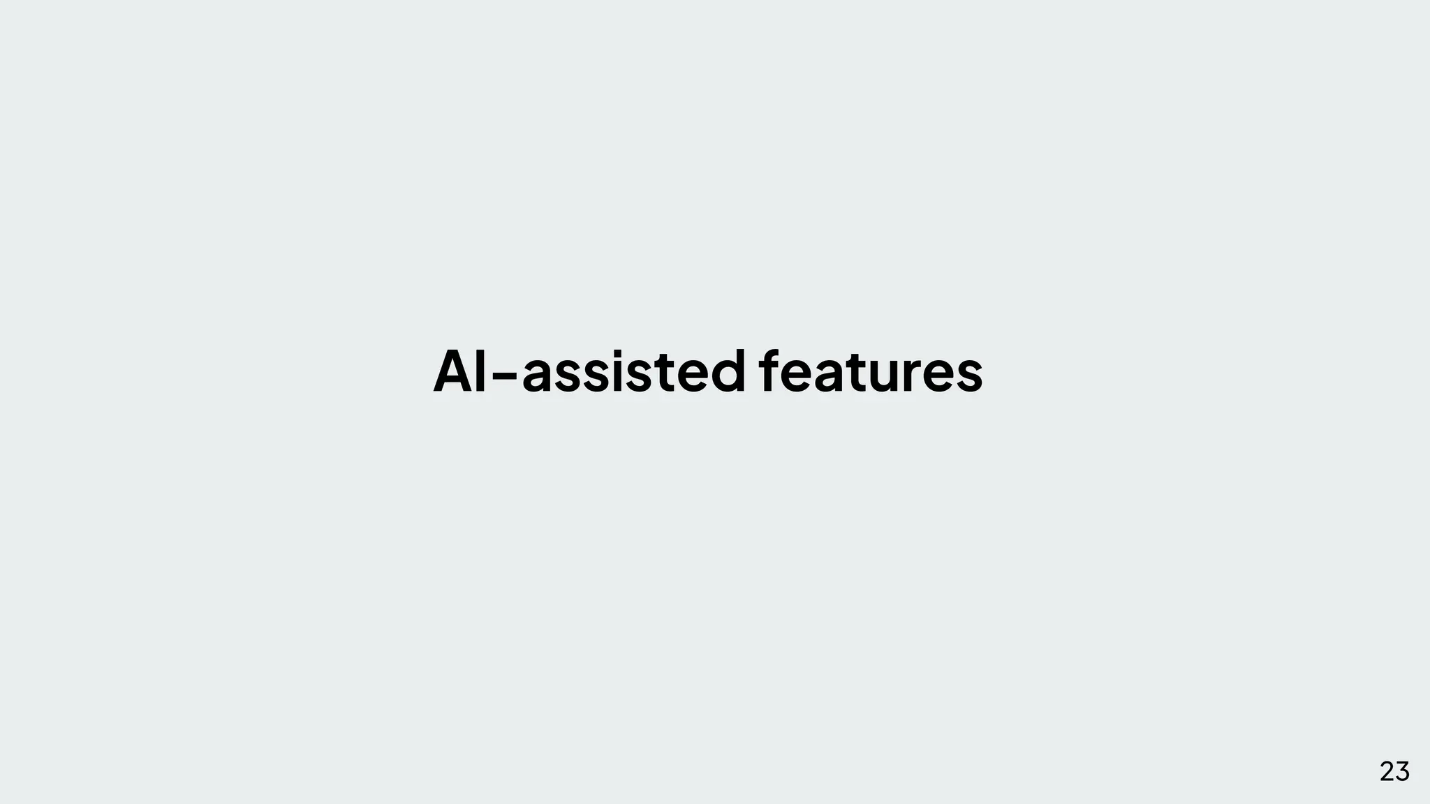 AI-assisted features
23
 