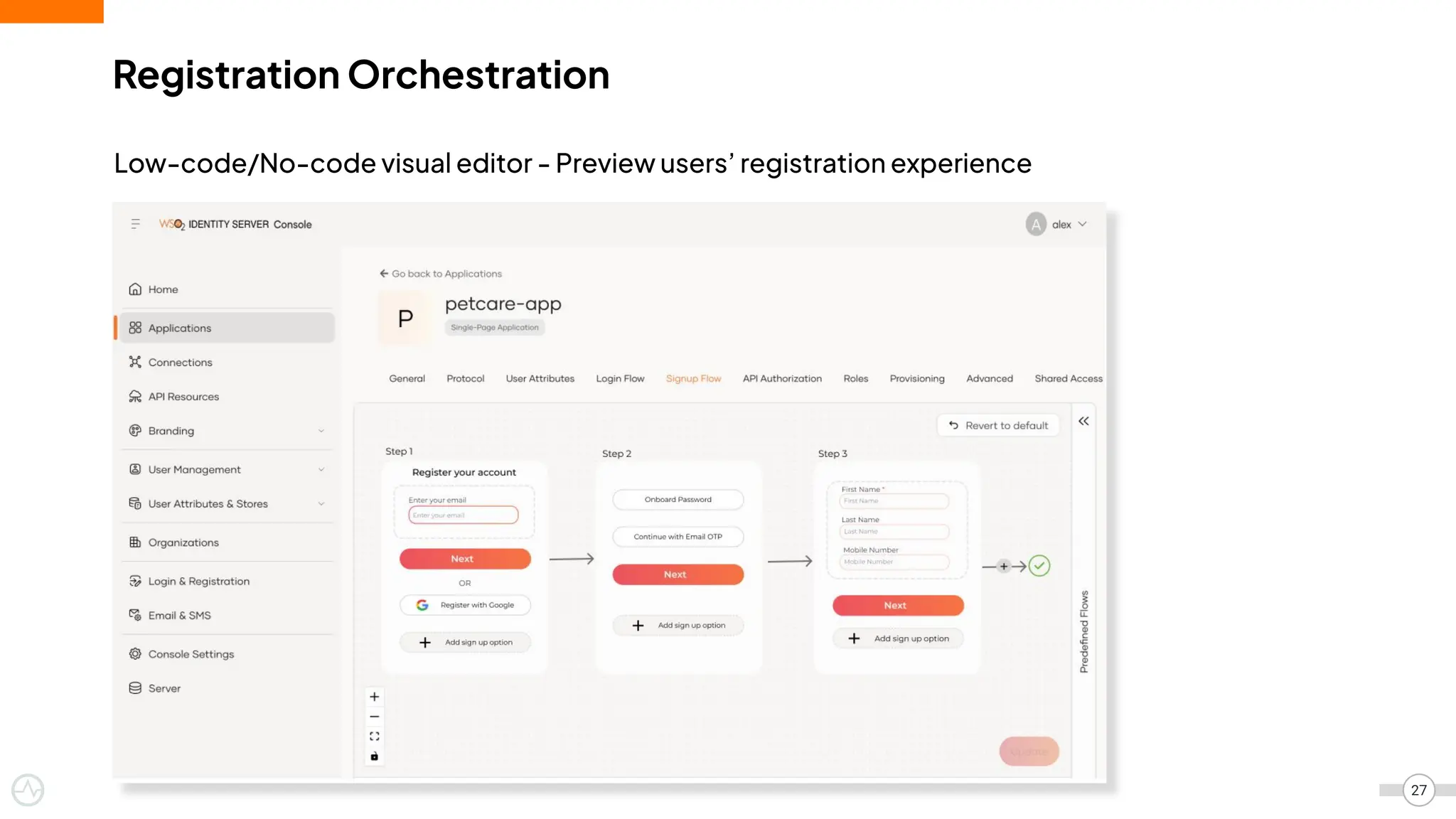 Registration Orchestration
Low-code/No-code visual editor - Preview users’ registration experience
27
 