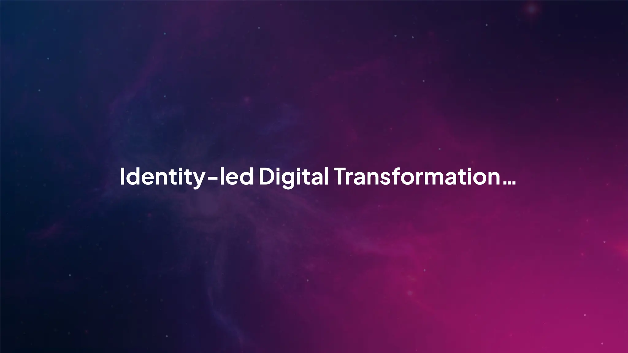 Identity-led Digital Transformation…
 