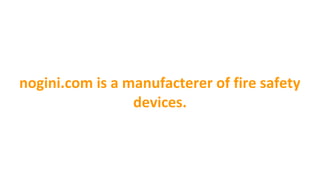 nogini.com is a manufacterer of fire safety
devices.
 