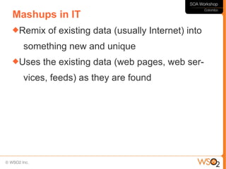 Mashups in IT
Remix   of existing data (usually Internet) into
  something new and unique
Uses   the existing data (web pages, web ser-
  vices, feeds) as they are found
 