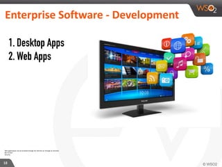 18
Enterprise	
  Software	
  -­‐	
  Development
Web applications can be accessed through the Internet (or through an Intranet)
But its slow
Security
1. Desktop Apps
2. Web Apps
 