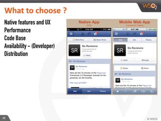 20
Native features and UX
Performance
Code Base
Availability - (Developer)
Distribution
What	
  to	
  choose	
  ?	
  
 
