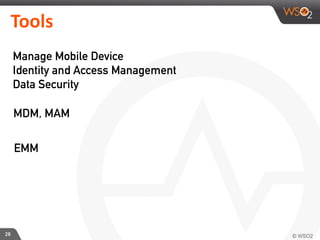 Tools
28
Manage Mobile Device
Identity and Access Management
Data Security
MDM, MAM
EMM
 